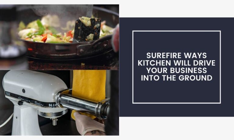 5 Surefire Ways Kitchen Will Drive Your Business into The Ground