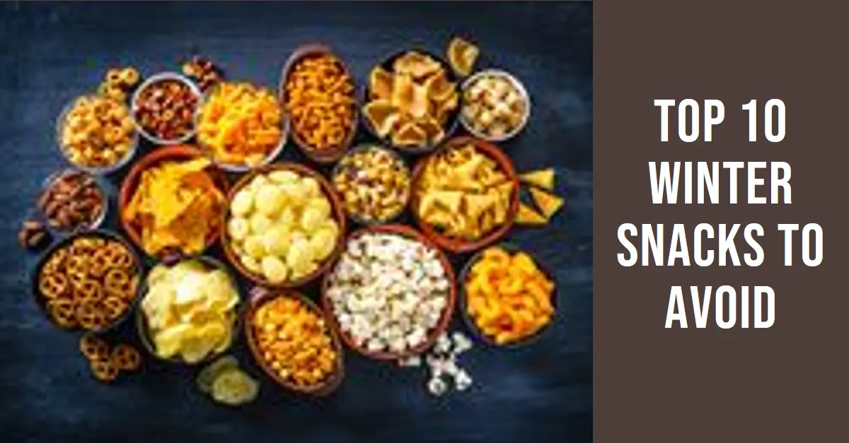 Read more about the article Top 10 Snacks to Avoid During Winters