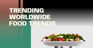 Read more about the article Top 13 Trending Worldwide Food Trends of the Year