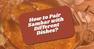 Read more about the article How to Pair Sambar with Different Dishes?