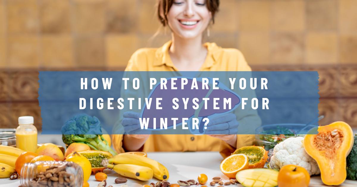 You are currently viewing How to Prepare Your Digestive System for Winter?