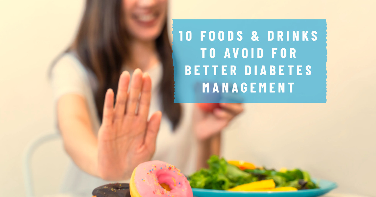 10 Foods & Drinks to Avoid for Better Diabetes Management